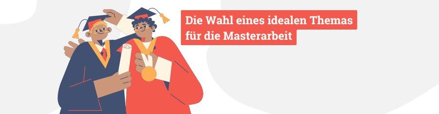Die Wahl eines idealen Themas für die Masterarbeit bachelor und masterarbeiten themen